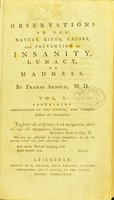 view Observations on the nature, kinds, causes, and prevention of insanity, lunacy, or madness / by Thomas Arnold, M.D.