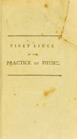 view First lines of the practice of physic / by William Cullen, M.D. late professor of the practice of physic in the University of Edinburgh, &c. &c. ; in four volumes ; with practical and explanatory notes by John Rotheram, M.D.