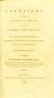 view Aphorisms on the application and use of the forceps and vectis, on preternatural labours, on labours attended with hemorrhage, and with convulsions / by Thomas Denman, M. D. licentiate in midwifery of the College of Physicians, London; and honorary member of the Royal Medical Society at Edinburgh.