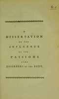 view A dissertation on the influence of the passions upon disorders of the body / by William Falconer, M.D. F. R. S. and corresponding member of the Medical Society of London. Being the essay to which the Fothergillian Medal was adjudged.