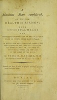 view A maritime state considered, as to the health of seamen : with effectual means for rendering the situation of that valuable class of people more comfortable : to which are annexed, some general observations on the diseases incident to seamen : and an appendix of additional notes and remarks in the order of the work / by Charles Fletcher, M.D., late surgeon in His Majesty's navy.