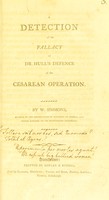 view A detection of the fallacy of Dr. Hull's defence of the cesarean operation / by W. Simmons, member of the Corporation of Surgeons in London, and senior surgeon to the Manchester Infirmary.