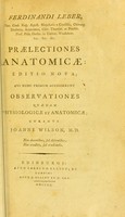 view Ferdinandi Leber, Sac. Caes. Reg. Apost. Majestatis a Consiliis, Chirurg. Doctoris, Anatomes, Chir. Theoret. et Practic. Prof. Pub. Ordin. in Univer. Vindobon. &c. &c. &c. Praelectiones anatomicae.