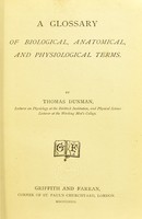 view A glossary of biological, anatomical, and physiological terms / by Thomas Dunman.