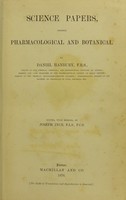 view Science papers : chiefly pharmacological and botanical / by Daniel Hanbury; edited, with a memoir, by Joseph Ince.