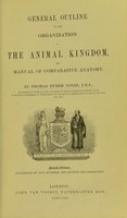 view General outline of the organization of the animal kingdom : and manual of comparative anatomy / by Thomas Rymer Jones, F.R.S.