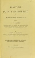 view Practical points in nursing for nurses in private practice : with an appendix containing rules for feeding the sick, recipes for invalid foods and beverages, weights and measures, dose list, and a full glossary of medical terms and nursing treatment / by Emily A.M. Stoney.