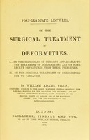 view Post-graduate lectures on the surgical treatment of deformities / by William Adams.