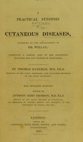 view A practical synopsis of cutaneous diseases : according to the arrangement of Dr. Willan / exhibiting a concise view of the diagnostic symptoms and the method of treatment, edited by Anthony Todd Thomson.