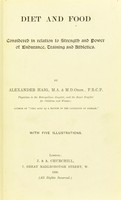 view Diet and food : considered in relation to strength and power of endurance, training and athletics / by Alexander Haig ; with five illustrations.