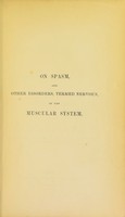 view On spasm, languor, palsy, and other disorders, termed nervous, of the muscular system / by James Arthur Wilson.