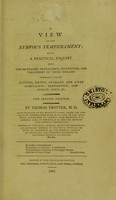 view A view of the nervous temperament : being a practical enquiry into the increasing prevalence, prevention, and treatment of those diseases commonly called nervous, bilious, stomach and liver complaints, indigestion, low spirits, gout, etc. / by Thomas Trotter, M.D.