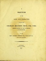 view A sketch of the life and character of the late Charles Brandon Trye, Esq. F.R.S., senior surgeon of the infirmary at Gloucester / by Daniel Lysons.