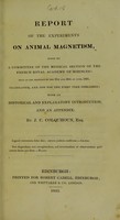 view Report of the experiments on animal magnetism : made by a committee of the Medical Section of the French Royal Academy of Sciences : read at the meeting of the 21st and 28th of June, 1831 / translated, and now for the first time published, with an historical and explanatory introduction, and an appendix by J.C. Colquhoun.
