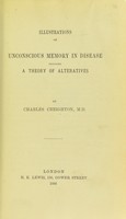 view Illustrations of unconscious memory in disease : including a theory of alternatives / by Charles Creighton.