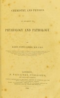 view Chemistry and physics in relation to physiology and pathology / by Baron Justus Liebig.