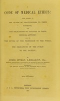 view A code of medical ethics : with remarks on the duties of practitioners to their patients, and the obligations of patients to their medical advisers ; also on the duties of the profession to the public, and the obligations of the public to the faculty / by Jukes Styrap.