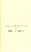 view On the medical estimate of life for life assurance / by Stephen H. Ward.