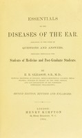 view Essentials of the diseases of the ear arranged in the form of questions and answers : prepared especially for students of medicine and post-graduate students / by E. B. Gleason.