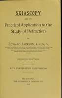 view Skiascopy and its practical application to the study of refraction / by Edward Jackson, A.M.,M. D.