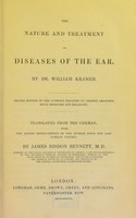 view The nature and treatment of diseases of the ear / by Dr. William Kramer ; translated from the German with the latest improvements of the author since the last German edition by James Risdon Bennett, M.D.