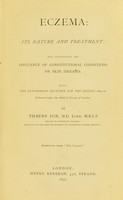view Eczema, its nature and treatment : and incidentally, the influence of constitutional conditions on skin diseases, being the Lettsomian lectures for the session 1869-70 delivered before the Medical Society of London / by Tilbury Fox.