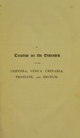 view A treatise on the diseases of the urethra, vesica urinaria, prostate, and rectum / by Charles Bell.