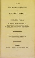 view On the comparative infrequency of urinary calculi among seafaring people / by A. Copland Hutchison, Esq., ... From the ninth volume of the Medico-chirurgical transactions, published by the Medical and Chirurgical Society of London.