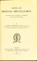 view Notes on dental metallurgy : for the use of dental students and practitioners / by W. Bruce Hepburn.