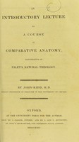 view An introductory lecture to a course in comparative anatomy, illustrative of Paley's Natural theology / by John Kidd.