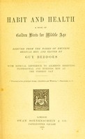 view Habit and health : a book of golden hints for middle age : derived from the works of eminent medical men : with especial reference to ailments besetting professional and business men at the present day / edited by Guy Beddoes.