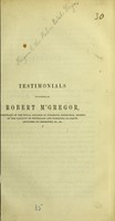 view Testimonials in favour of Robert M'Gregor, licentiate of the Royal College of Surgeons, Edinburgh, member of the Faculty of Physicians and Surgeons, Glasgow.