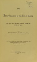 view The micro-organisms of the human mouth : the local and general diseases which are caused by them / by Willoughby D. Miller.