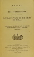 view Report of the commissioners appointed to inquire into the sanitary state of the army in India : with abstract of evidence, and of reports received from Indian military stations.