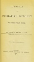 view A manual of operative surgery on the dead body / by Thomas Smith.