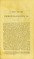 view A crust for the phrenologists : being a vidimus of lectures on phrenology, purposed shortly to be offered to the public, in which the delusive and unfounded character of that pretended and vaunted science, in both its departments, physical and metaphysical, will be demonstrated / by [Samuel Read].