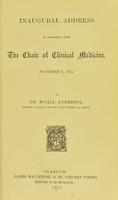 view Inaugural address in connection with the chair of clinical medicine, November 6, 1874 / by McCall Anderson.