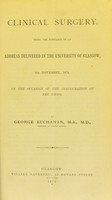 view Clinical surgery : being the substance of an address delivered in the University of Glasgow, 4th Novemeber, 1874, on the occasion of the inauguration of the Chair / George Buchanan.