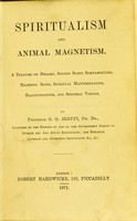 view Spiritualism and animal magnetism : a treatise on dreams, second sight, somnambulism, magnetic sleep, spiritual manifestations, hallucinations, and spectral visions / G.G. Zerffri.