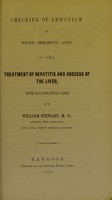 view Chloride of ammonium : a specific therapeutic agent in the treatment of hepatitis and abscess of the liver, with illustrative cases / by William Stewart.