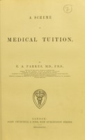view A scheme of medical tuition / by E.A. Parkes.