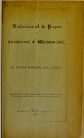 view Visitations of the plague in Cumberland and Westmorland / by Henry Barnes, M.D., F.R.S.E.