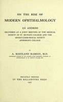 view On the rise of modern ophthalmology : an address delivered at a joint meeting of the Medical Society of St. Mungo's College and the Medico-Chirurgical Society, Anderson's College / by A. Maitland Ramsay, M.D.