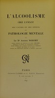 view L'alcoolisme chez l'enfant ses causes et ses effets en pathologie mentale / par Anthony Rodiet.