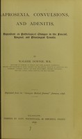 view Aprosexia, convulsions and adenitis : dependent on pathological changes in the faucial, lingual, and pharyngeal tonsils / by Walker Downie.