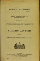 view Practical suggestions in reference to sewerage, drainage and water supply of lunatic asylums issued by the Commissioners in Lunacy / by Robert Rawlinson, in reference to sewerage, drainage, and water supply of lunatic asylums.