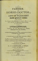view The complete farrier, or, Horse-doctor : being the art of farriery made plain & easy ... / by J.C. Knowlson.