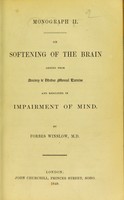 view On softening of the brain arising from anxiety & undue mental exercise and resulting in impairment of mind / Forbes Winslow.