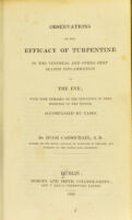 view Observations on the efficacy of turpentine in the venereal and other deep seated inflammation of the eye : with some remarks on the influence of that medicine on the system ; accompanied by cases / by Hugh Carmichael.