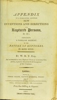 view Appendix to a publication, entitled New inventions and directions for ruptured persons, &c. &c : containing a familiar account of the nature of ruptures in both sexes / by W.H.T.